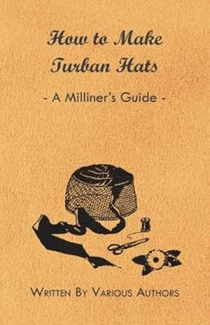 Imagen del vendedor de How to Make Turban Hats - A Milliner's Guide [Soft Cover ] a la venta por booksXpress