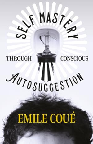 Bild des Verkufers fr Self Mastery Through Conscious Autosuggestion by Cou ©, Emile [Paperback ] zum Verkauf von booksXpress