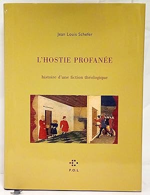 L'Hostie profanée. Histoire d'une fiction théologique.