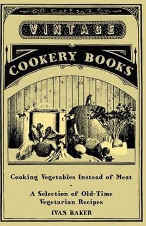 Imagen del vendedor de Cooking Vegetables Instead of Meat - A Selection of Old-Time Vegetarian Recipes [Soft Cover ] a la venta por booksXpress