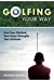 Seller image for Golfing Your Way: Find Your Method, Your Inner Strengh, Your Attitude [Soft Cover ] for sale by booksXpress