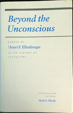 Beyond the unconscious. Essays of Henry F. Ellenberger in the history of psychiatry