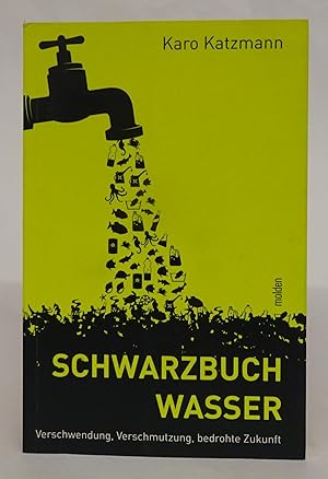 Bild des Verkufers fr Schwarzbuch Wasser. Verschwendung, Verschmutzung, bedrohte Zukunft. zum Verkauf von Der Buchfreund