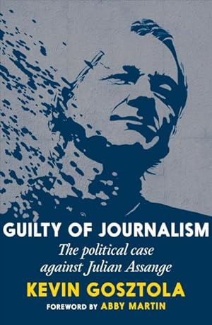 Image du vendeur pour Guilty of Journalism : The Political Case Against Julian Assange mis en vente par GreatBookPricesUK