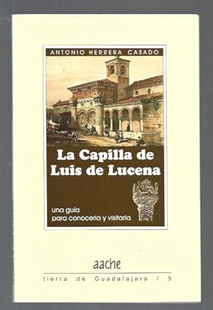 CAPILLA DE LUIS DE LUCENA - LA. UNA GUIA PARA CONOCERLA Y VISITARLA