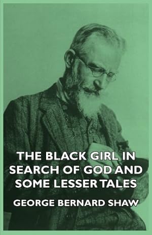 Seller image for The Black Girl in Search of God and Some Lesser Tales by Shaw, Bernard [Paperback ] for sale by booksXpress