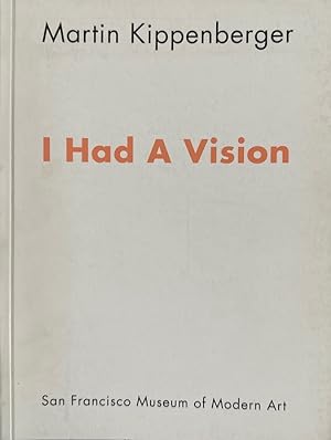 Bild des Verkufers fr Martin Kippenberger: I Had a Vision. [on occassion of the exhibition San Francisco Museum of Modern Art, June 13 - August 25, 1991]. zum Verkauf von Wissenschaftl. Antiquariat Th. Haker e.K