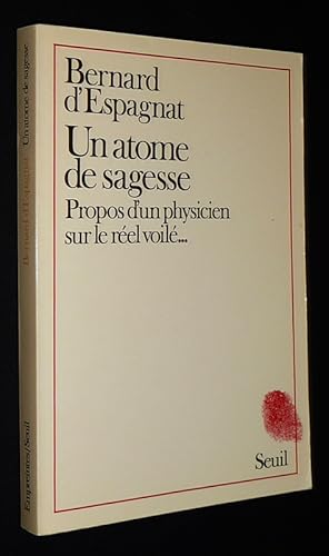 Seller image for Un Atome de sagesse : Propos d'un physicien sur le rel voil. for sale by Abraxas-libris