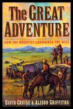 Seller image for THE GREAT ADVENTURE - How the Mounties Conquered the West for sale by W. Fraser Sandercombe