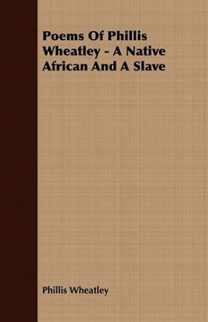 Seller image for Poems of Phillis Wheatley - A Native African and a Slave [Soft Cover ] for sale by booksXpress