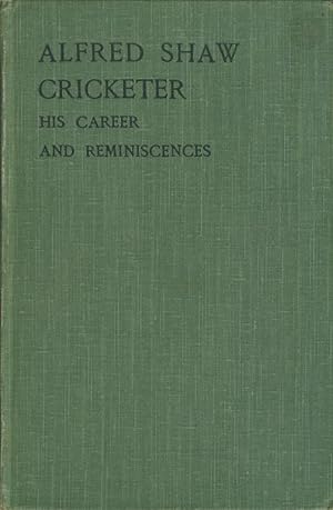 Imagen del vendedor de ALFRED SHAW CRICKETER: HIS CAREER AND REMINISCENCES a la venta por Sportspages