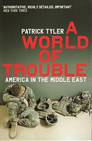 Seller image for A World Of Trouble: America In The Middle East for sale by WeBuyBooks