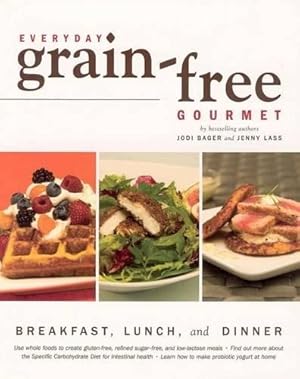 Bild des Verkufers fr Everyday Grain-Free Gourmet: Breakfast, Lunch and Dinner zum Verkauf von WeBuyBooks