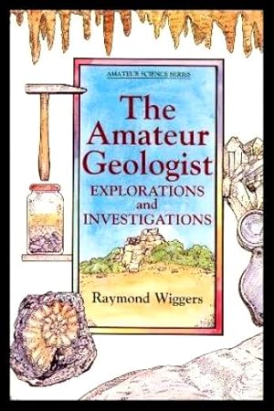 Seller image for THE AMATEUR GEOLOGIST - Explorations and Investigations for sale by W. Fraser Sandercombe
