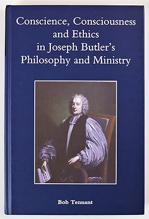 Conscience, Consciousness and Ethics in Joseph Butler's Philosophy and Ministry Studies in Modern...