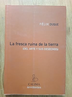 Imagen del vendedor de La fresca ruina de la tierra (Del arte y sus desechos) a la venta por Vrtigo Libros