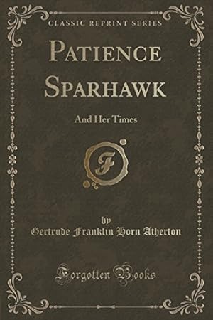 Bild des Verkufers fr Patience Sparhawk: And Her Times (Classic Reprint) zum Verkauf von WeBuyBooks