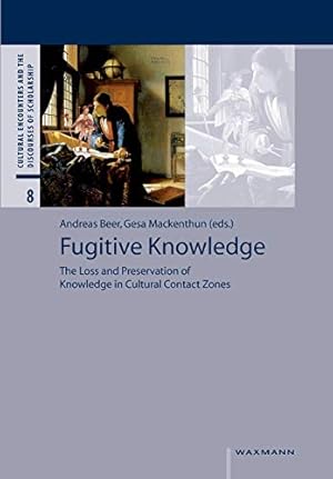 Seller image for Fugitive Knowledge: The Loss and Preservation of Knowledge in Cultural Contact Zones: 8 (Cultural Encounters and the Discourses of Scholarship) for sale by WeBuyBooks