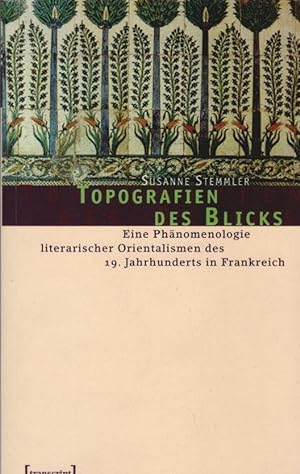 Seller image for Topografien des Blicks : eine Phnomenologie literarischer Orientalismen des 19. Jahrhunderts in Frankreich. for sale by Schrmann und Kiewning GbR