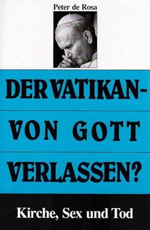 Bild des Verkufers fr Der Vatikan - von Gott verlassen? : Kirche, Sex und Tod. Peter de Rosa. Aus dem Engl. von Mara Huber zum Verkauf von Schrmann und Kiewning GbR