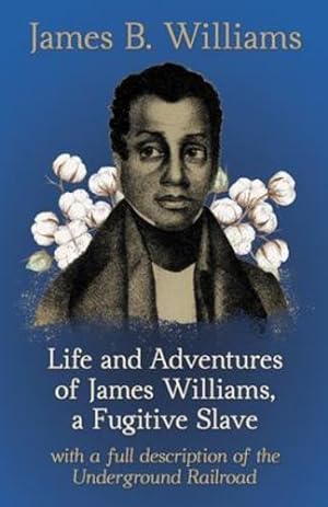 Seller image for Life and Adventures of James Williams, a Fugitive Slave, with a Full Description of the Underground Railroad by Various [Paperback ] for sale by booksXpress