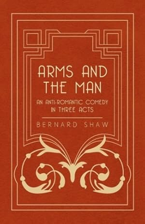 Bild des Verkufers fr Arms and the Man - An Anti-Romantic Comedy in Three Acts [Soft Cover ] zum Verkauf von booksXpress