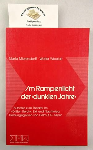 Im Rampenlicht der "dunklen Jahre" : Aufsätze zum Theater im "Dritten Reich", Exil und Nachkrieg....