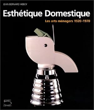 Immagine del venditore per Esthtique domestique : les arts mnagers, 1920-1970 venduto da Papier Mouvant