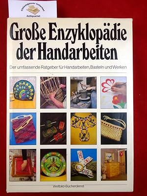 Große Enzyklopädie der Handarbeiten. Stickerei, Korbflechten, Töpferei, Stoffdruck, Basteln mit P...