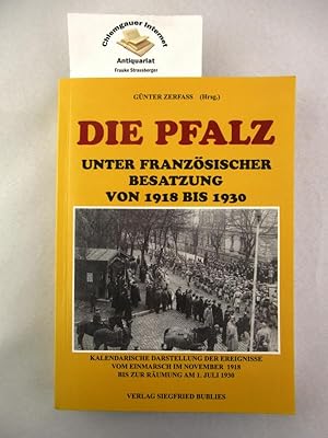 Image du vendeur pour Die Pfalz unter franzsischer Besatzung von 1918 bis 1930 : kalendarische Darstellung der Ereignisse vom Einmarsch im November 1918 bis zur Rumung am 1. Juli 1930. mis en vente par Chiemgauer Internet Antiquariat GbR