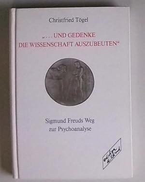 . und gedenke die Wissenschaft auszubeuten Sigmund Freuds Weg zur Psychoanalyse