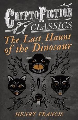 Seller image for The Last Haunt of the Dinosaur: (Cryptofiction Classics - Weird Tales of Strange Creatures) by Francis, Henry [Paperback ] for sale by booksXpress