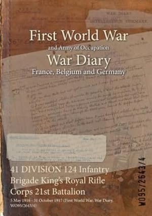 Seller image for 41 DIVISION 124 Infantry Brigade King's Royal Rifle Corps 21st Battalion: 5 May 1916 - 31 October 1917 (First World War, War Diary, WO95/2643/4) [Paperback ] for sale by booksXpress