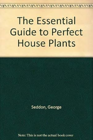 Bild des Verkufers fr The Essential Guide to Perfect House Plants zum Verkauf von WeBuyBooks