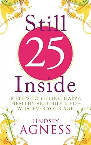 Seller image for Still 25 Inside: 8 steps to feeling happy, healthy and fulfilled - whatever your age for sale by WeBuyBooks