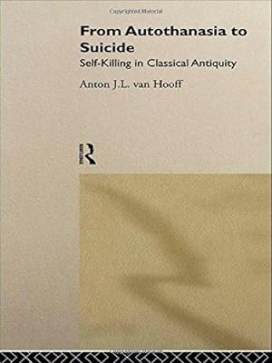 Image du vendeur pour From Autothanasia to Suicide: Self-killing in Classical Antiquity mis en vente par WeBuyBooks