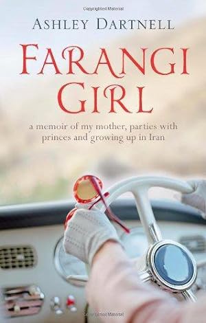 Seller image for Farangi Girl: Growing up in Iran: a daughter's story: a memoir of my mother, parties with princes and growing up in Iran for sale by WeBuyBooks