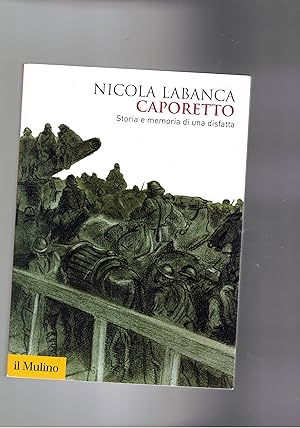 Immagine del venditore per Caporetto. Storia e memoria ddi una disfatta. venduto da Libreria Gull