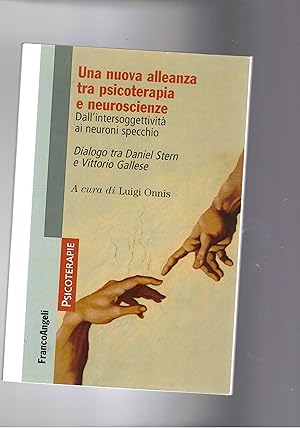 Seller image for Una nuova alleanza tra psicoterapie e neurscienze. Dall'intersoggettivit a neuroni specchio. Dialogo tra Daniel Stern e Vittorio Gallese. for sale by Libreria Gull