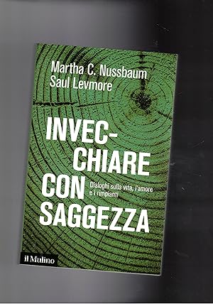 Seller image for Invecchiare con saggezza. Dialoghi sulla vita, l'amore e i rimpianti. for sale by Libreria Gull