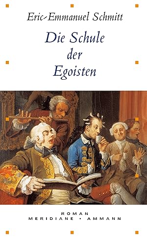 Seller image for Die Schule der Egoisten : Roman. Eric-Emmanuel Schmitt. Aus dem Franz. von Ins Koebel / Meridiane ; Bd. 61 for sale by Antiquariat Buchhandel Daniel Viertel