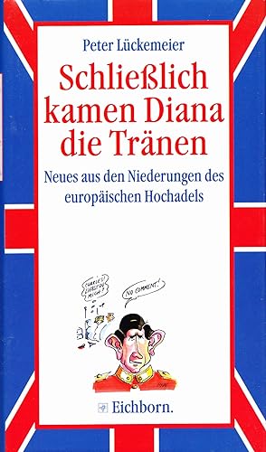 Bild des Verkufers fr Schliesslich kamen Diana die Trnen Neues aus den Niederungen des europischen Hochadels zum Verkauf von Antiquariat Buchhandel Daniel Viertel