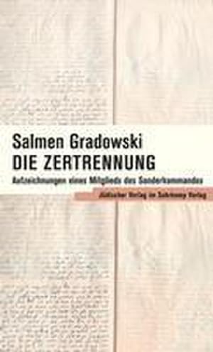 Seller image for Die Zertrennung: Aufzeichnungen eines Mitglieds des Sonderkommandos for sale by Versandbuchhandlung Kisch & Co.