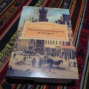 Physicians and Surgeons in Glasgow: The History of the Royal College of Physicians and Surgeons o...