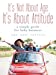 Seller image for It's Not About Age, It's About Attitude: A Simple Guide for Baby Boomers [Soft Cover ] for sale by booksXpress
