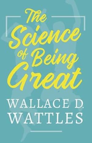 Bild des Verkufers fr The Science of Being Great by Wattles, Wallace D. [Paperback ] zum Verkauf von booksXpress
