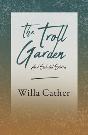 Image du vendeur pour The Troll Garden - And Selected Stories: With an Excerpt from Willa Cather - Written for the Borzoi, 1920 By H. L. Mencken by Cather, Willa, Mencken, H. L. [Paperback ] mis en vente par booksXpress