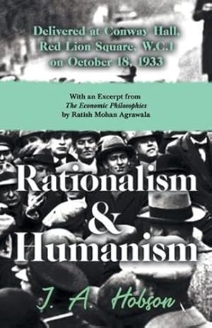 Seller image for Rationalism and Humanism - Delivered at Conway Hall, Red Lion Square, W.C.1 on October 18, 1933: With an Excerpt from The Economic Philosophies, 1941 by Ratish Mohan Agrawala [Soft Cover ] for sale by booksXpress