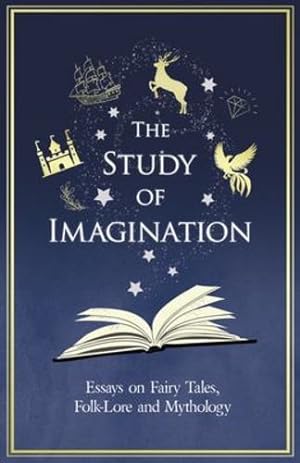 Bild des Verkäufers für The Study of Imagination - Essays on Fairy Tales, Folk-Lore and Mythology [Soft Cover ] zum Verkauf von booksXpress