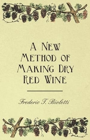 Imagen del vendedor de A New Method of Making Dry Red Wine by Bioletti, Frederic T. [Paperback ] a la venta por booksXpress